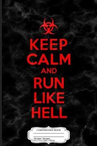 Cover of Keep Calm and Run Like Hell Zombie Apocalypse Composition Notebook