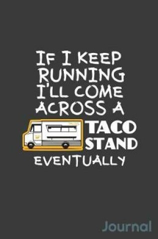 Cover of If I Keep Running I'll Come Across a Taco Stand Eventually Journal