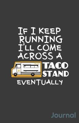 Book cover for If I Keep Running I'll Come Across a Taco Stand Eventually Journal
