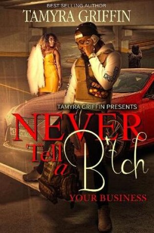 Cover of Never Tell A B*tch Your Business