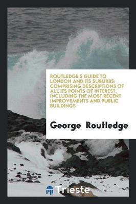 Book cover for Routledge's Guide to London and Its Suburbs