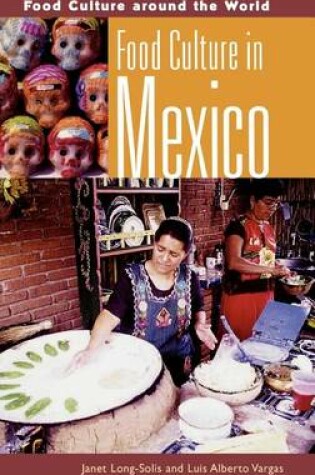 Cover of Food Culture in Mexico. Food Culture Around the World.