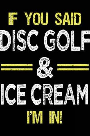 Cover of If You Said Disc Golf & Ice Cream I'm In