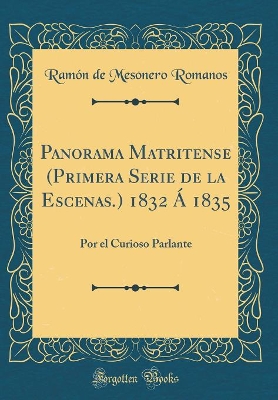 Book cover for Panorama Matritense (Primera Serie de la Escenas.) 1832 Á 1835: Por el Curioso Parlante (Classic Reprint)