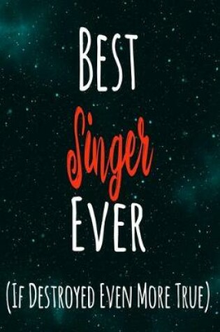 Cover of Best Singer Ever (If Destroyed Even More True)