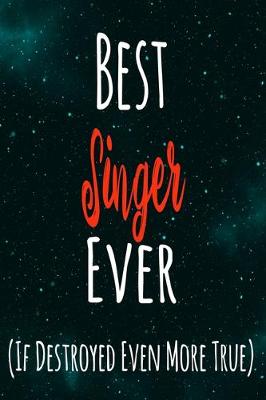 Book cover for Best Singer Ever (If Destroyed Even More True)