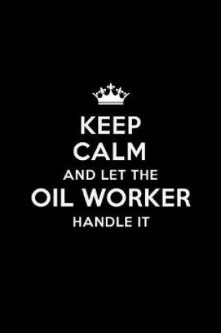 Cover of Keep Calm and Let the Oil Worker Handle It