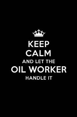 Book cover for Keep Calm and Let the Oil Worker Handle It