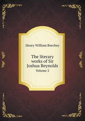 Book cover for The literary works of Sir Joshua Reynolds Volume 2