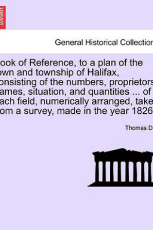 Cover of Book of Reference, to a Plan of the Town and Township of Halifax, Consisting of the Numbers, Proprietors' Names, Situation, and Quantities ... of Each Field, Numerically Arranged, Taken from a Survey, Made in the Year 1826.