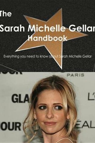 Cover of The Sarah Michelle Gellar Handbook - Everything You Need to Know about Sarah Michelle Gellar