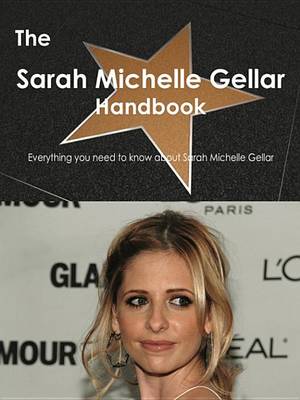 Book cover for The Sarah Michelle Gellar Handbook - Everything You Need to Know about Sarah Michelle Gellar