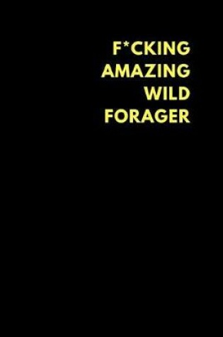 Cover of F*cking Amazing Wild Forager