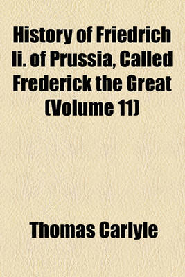 Book cover for History of Friedrich II. of Prussia Volume 11; Called Frederick the Great