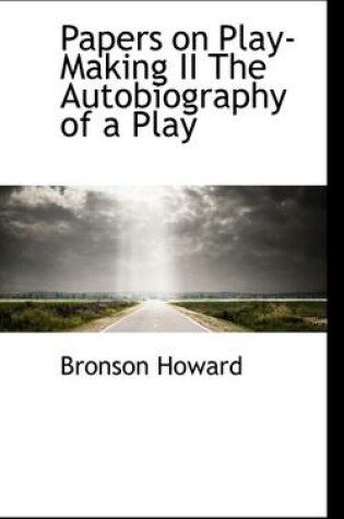 Cover of Papers on Play-Making II the Autobiography of a Play