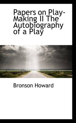 Book cover for Papers on Play-Making II the Autobiography of a Play