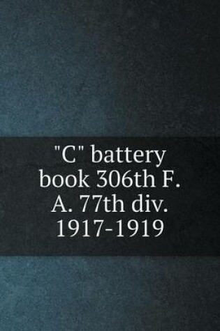 Cover of C battery book 306th F. A. 77th div. 1917-1919