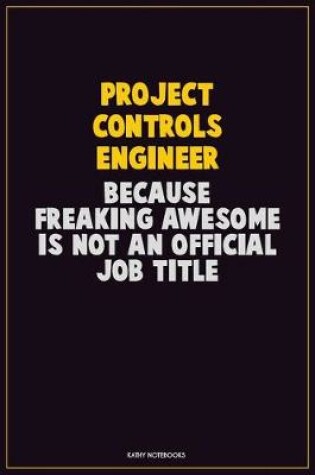 Cover of Project Controls Engineer, Because Freaking Awesome Is Not An Official Job Title