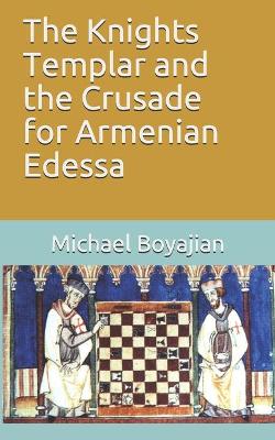 Book cover for The Knights Templar and the Crusade for Armenian Edessa