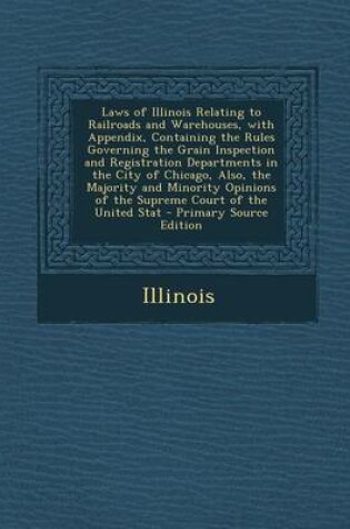 Cover of Laws of Illinois Relating to Railroads and Warehouses, with Appendix, Containing the Rules Governing the Grain Inspection and Registration Departments