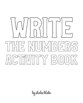 Book cover for Write the Numbers (1-10) Activity Book for Children - Create Your Own Doodle Cover (8x10 Softcover Personalized Coloring Book / Activity Book)