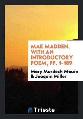 Book cover for Mae Madden, with an Introductory Poem, Pp. 1-189