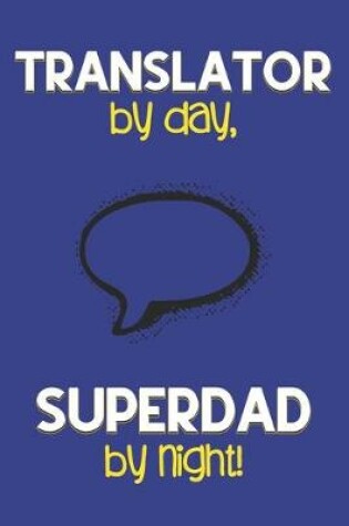 Cover of Translator by day, Superdad by night!