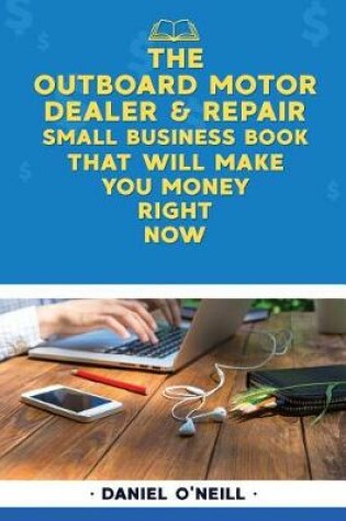 Cover of The Outboard Motor Dealer & Repair Small Business Book That Will Make You Money