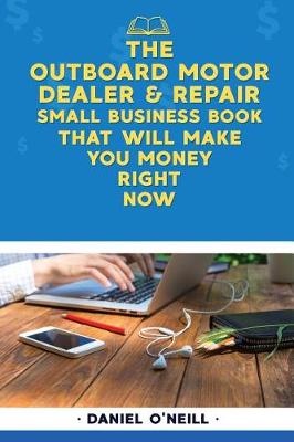 Book cover for The Outboard Motor Dealer & Repair Small Business Book That Will Make You Money