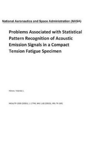 Cover of Problems Associated with Statistical Pattern Recognition of Acoustic Emission Signals in a Compact Tension Fatigue Specimen