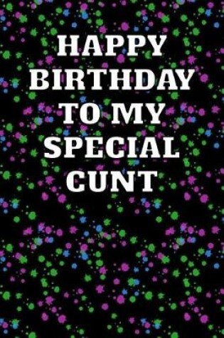 Cover of Happy Birthday to My Special Cunt