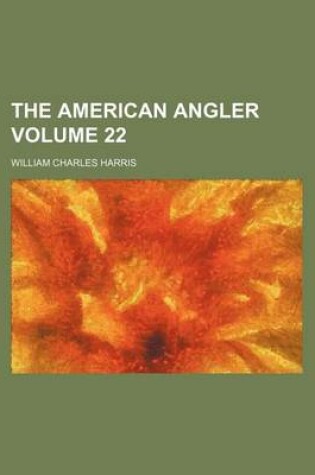 Cover of The American Angler Volume 22