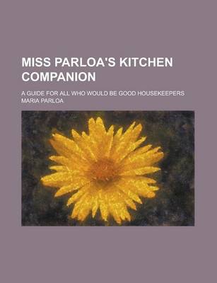 Book cover for Miss Parloa's Kitchen Companion; A Guide for All Who Would Be Good Housekeepers