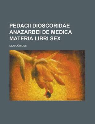 Book cover for Pedacii Dioscoridae Anazarbei de Medica Materia Libri Sex