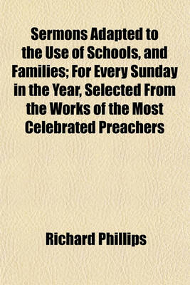 Book cover for Sermons Adapted to the Use of Schools, and Families; For Every Sunday in the Year, Selected from the Works of the Most Celebrated Preachers