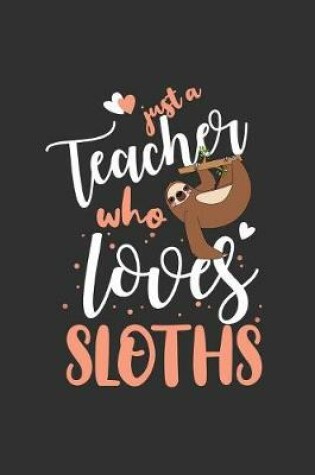 Cover of Just A Teacher Who Loves Sloths