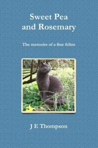 Cover of Sweet Pea and Rosemary - the Memoirs of a Fine Feline