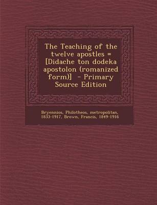 Book cover for The Teaching of the Twelve Apostles = [Didache Ton Dodeka Apostolon (Romanized Form)] - Primary Source Edition