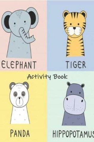 Cover of Elephant Tiger Panda Hippopotamus Activity Book