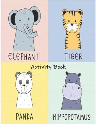 Book cover for Elephant Tiger Panda Hippopotamus Activity Book