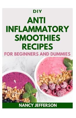 Book cover for DIY Anti inflammatory Smoothies Recipes For Beginners and Dummies