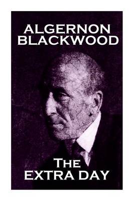 Book cover for Algernon Blackwood - The Extra Day