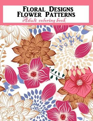 Book cover for Floral Designs Flower Patterns Adult Coloring Book