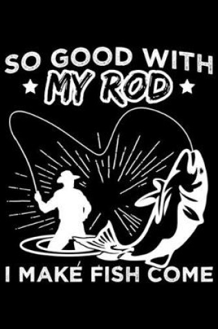 Cover of So Good with my Rod I make fish come