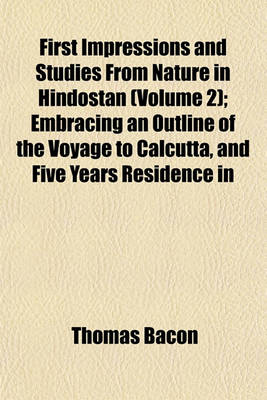 Book cover for First Impressions and Studies from Nature in Hindostan (Volume 2); Embracing an Outline of the Voyage to Calcutta, and Five Years Residence in