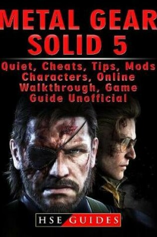 Cover of Metal Gear Solid 5, Quiet, Cheats, Tips, Mods, Characters, Online, Walkthrough, Game Guide Unofficial