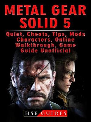 Book cover for Metal Gear Solid 5, Quiet, Cheats, Tips, Mods, Characters, Online, Walkthrough, Game Guide Unofficial