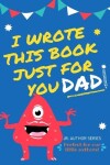 Book cover for I Wrote This Book Just For You Dad!