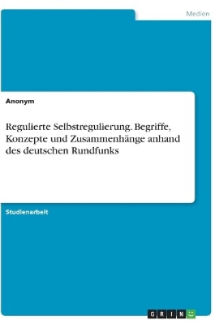 Cover of Regulierte Selbstregulierung. Begriffe, Konzepte und Zusammenh�nge anhand des deutschen Rundfunks