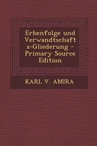 Cover of Erbenfolge Und Verwandtschafts-Gliederung - Primary Source Edition